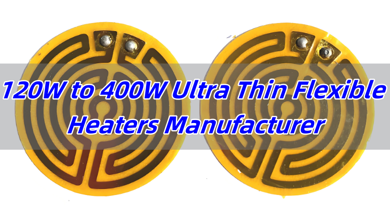 120W to 400W Ultra Thin Flexible Heaters Manufacturer